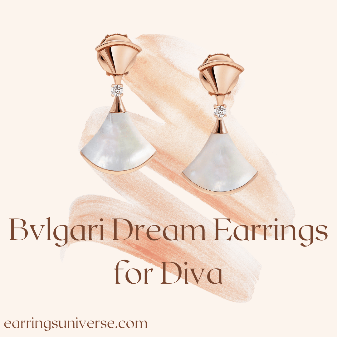 Bvlgari Dream Earrings for Diva